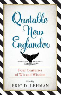 Cover image for Quotable New Englander: Four Centuries of Wit and Wisdom