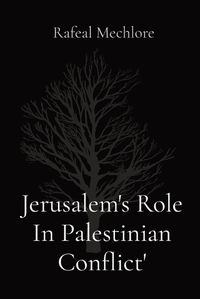 Cover image for Jerusalem's Role In Palestinian Conflict'