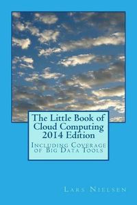 Cover image for The Little Book of Cloud Computing, 2014 Edition: Including Coverage of Big Data Tools