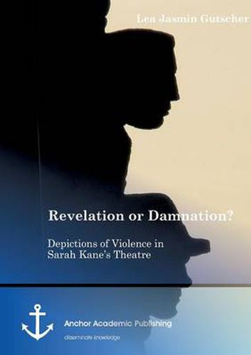 Cover image for Revelation or Damnation? Depictions of Violence in Sarah Kane's Theatre