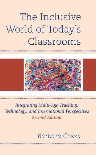 Cover image for The Inclusive World of Today's Classrooms: Integrating Multi-Age Teaching, Technology, and International Perspectives