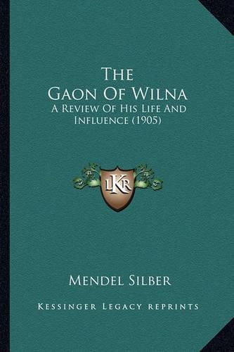 Cover image for The Gaon of Wilna: A Review of His Life and Influence (1905)