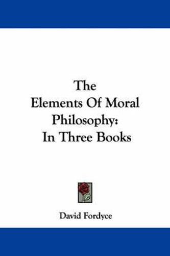 Cover image for The Elements Of Moral Philosophy: In Three Books