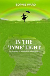 Cover image for In the 'Lyme' Light: A Journey of Acceptance & Rediscovery