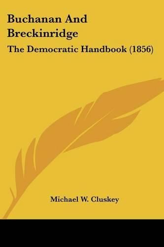 Cover image for Buchanan and Breckinridge: The Democratic Handbook (1856)