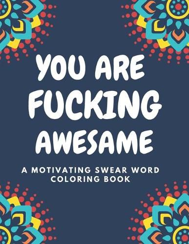 Cover image for You Are Fucking Awesome A Motivating Swear Word Coloring Book