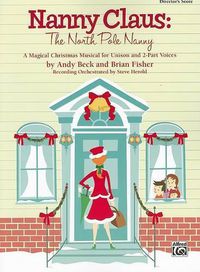 Cover image for Nanny Claus -- The North Pole Nanny: A Magical Christmas Musical for Unison and 2-Part Voices (Director's Score)