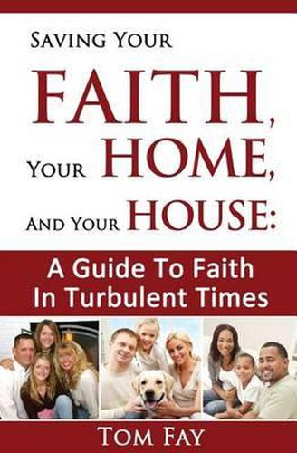 Cover image for Saving Your Faith, Your Home, and Your House: : A Guide to Faith in Turbulent Times