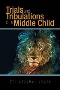 Cover image for Trials and Tribulations of a Middle Child
