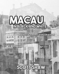 Cover image for Macau in Black and White: A Photographic Exploration