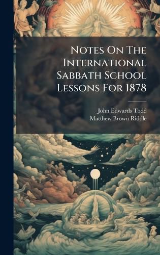 Cover image for Notes On The International Sabbath School Lessons For 1878