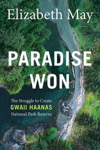 Cover image for Paradise Won: The Struggle to Create Gwaii Haanas National Park Reserve