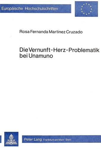 Cover image for Die Vernunft-Herz-Problematik Bei Unamuno: Ein Versuch Der Rekonstruktion Aus Wissenschaftstheoretischer Sicht