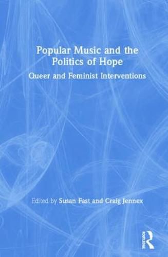 Cover image for Popular Music and the Politics of Hope: Queer and Feminist Interventions