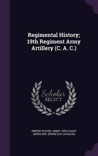 Cover image for Regimental History; 19th Regiment Army Artillery (C. A. C.)