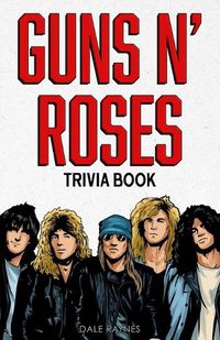 Cover image for Guns N' Roses Trivia Book