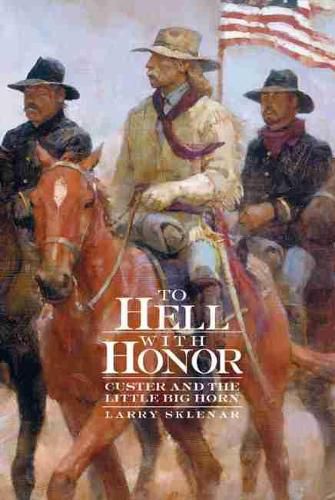 Cover image for To Hell with Honor: Custer and the Little Bighorn