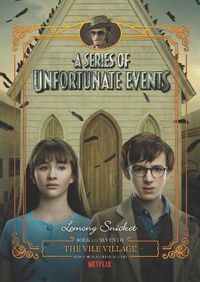Cover image for A Series Of Unfortunate Events #7: The Vile Village [Netflix Tie-in Edition]