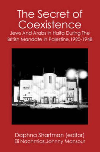 Cover image for The Secret of Coexistence: Jews and Arabs in Haifa During the British Mandate in Palestine, 1920-1948