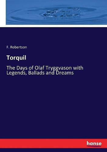 Cover image for Torquil: The Days of Olaf Tryggvason with Legends, Ballads and Dreams