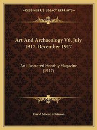 Cover image for Art and Archaeology V6, July 1917-December 1917: An Illustrated Monthly Magazine (1917)