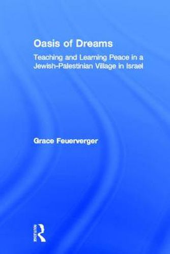 Cover image for Oasis of Dreams: Teaching and Learning Peace in a Jewish-Palestinian Village in Israel