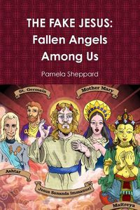 Cover image for THE FAKE JESUS: Fallen Angels Among Us