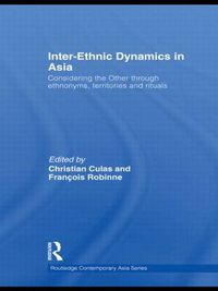 Cover image for Inter-Ethnic Dynamics in Asia: Considering the Other through Ethnonyms, Territories and Rituals