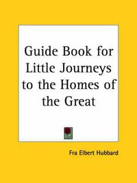 Cover image for Guide Book for Little Journeys to the Homes of the Great