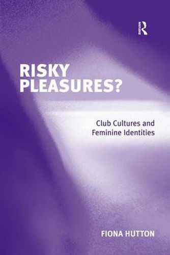 Cover image for Risky Pleasures?: Club Cultures and Feminine Identities