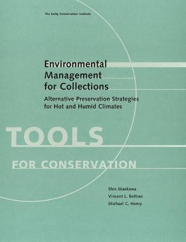 Cover image for Environmental Management for Collections - Alternative Conservation Strategies for Hot and Humid Climates