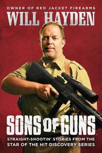 Cover image for Sons of Guns: Straight-Shootin' Stories from the Star of the Hit Discovery Series