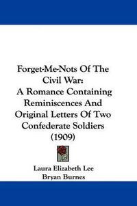 Cover image for Forget-Me-Nots of the Civil War: A Romance Containing Reminiscences and Original Letters of Two Confederate Soldiers (1909)