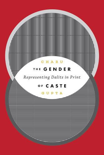 Cover image for The Gender of Caste: Representing Dalits in Print