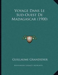 Cover image for Voyage Dans Le Sud-Ouest de Madagascar (1900)