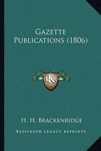 Cover image for Gazette Publications (1806) Gazette Publications (1806)