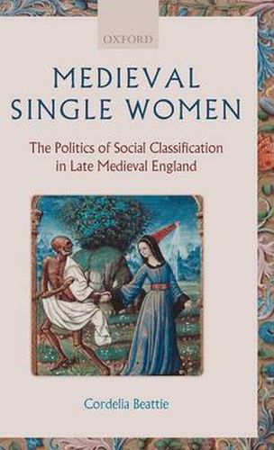 Cover image for Medieval Single Women: The Politics of Social Classification in Late Medieval England