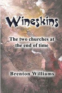 Cover image for Wineskins: The two churches at the end of time