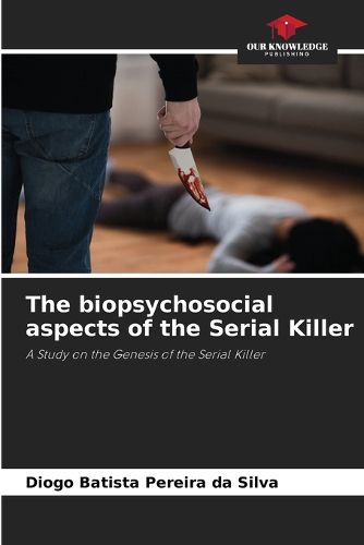 Cover image for The biopsychosocial aspects of the Serial Killer