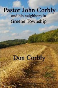 Cover image for Pastor John Corbly and His Neighbors in Greene Township