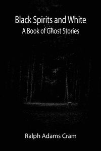 Cover image for Black Spirits and White: A Book of Ghost Stories