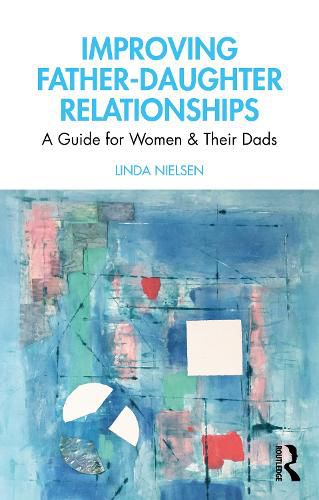 Cover image for Improving Father-Daughter Relationships: A Guide for Women and their Dads