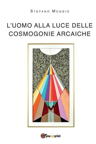 Cover image for L'uomo alla luce delle cosmogonie arcaiche