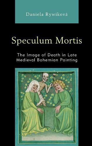 Cover image for Speculum Mortis: The Image of Death in Late Medieval Bohemian Painting