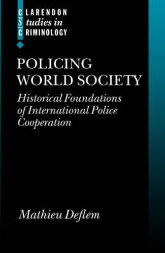 Cover image for Policing World Society: Historical Foundations of International Police Cooperation