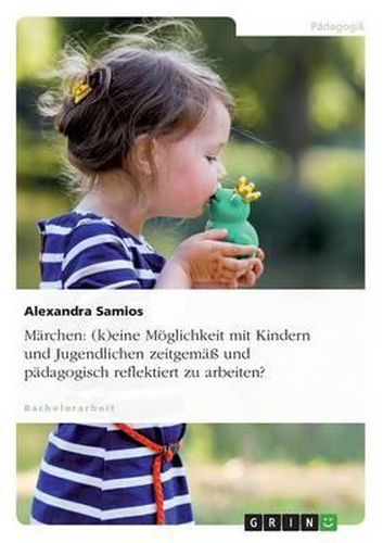 Cover image for Marchen: (K)Eine Moglichkeit Mit Kindern Und Jugendlichen Zeitgema Und Padagogisch Reflektiert Zu Arbeiten?