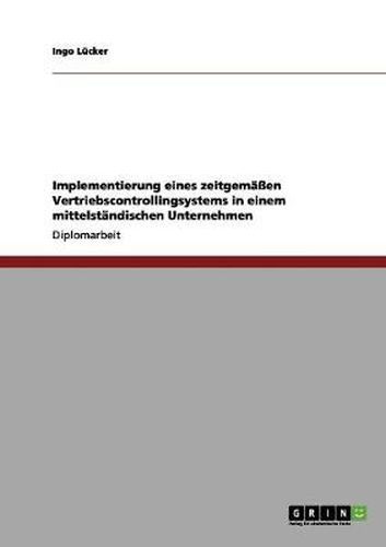 Cover image for Implementierung eines zeitgemassen Vertriebscontrollingsystems in einem mittelstandischen Unternehmen