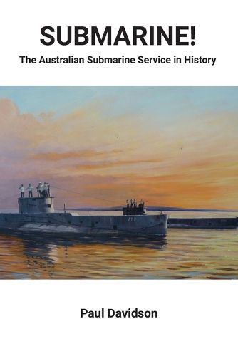 Cover image for SUBMARINE! The Australian Submarine Service in History