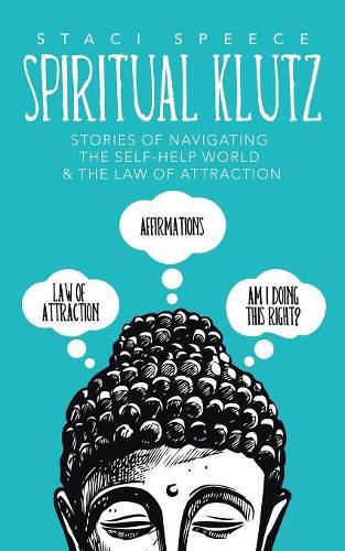 Cover image for Spiritual Klutz: Stories of Navigating the Self-Help World & the Law of Attraction