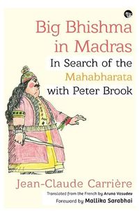 Cover image for Big Bhishma in Madras: In Search of the Mahabharata with Peter Brook